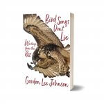Gordon Lee Johnson’s Bird Songs Don’t Lie
